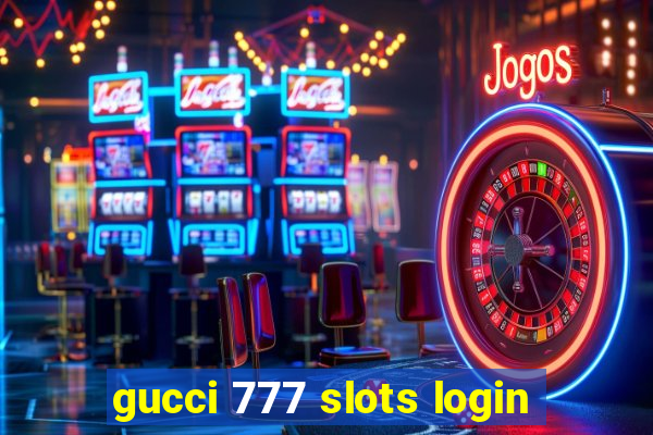 gucci 777 slots login